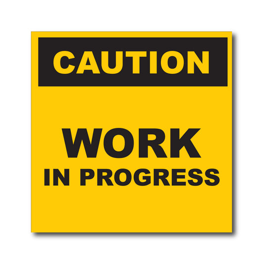 Caution Work in Progress- Sign